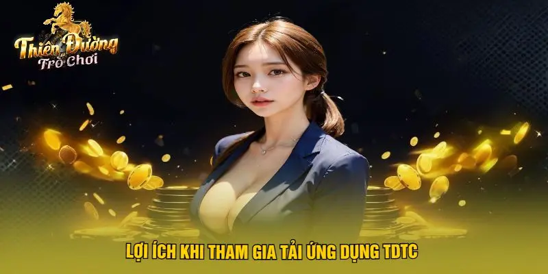 Lợi Ích Khi Tham Gia Tải Ứng Dụng TDTC