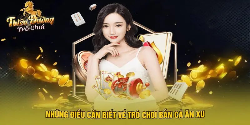 Những Điều Cần Biết Về Trò Chơi Bắn Cá Ăn Xu